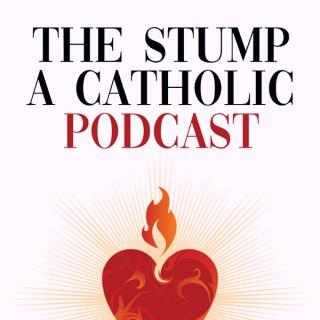 The Stump a Catholic Podcast