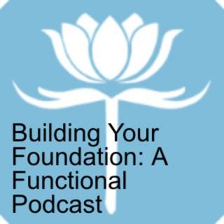 Building Your Foundation: A Functional Podcast