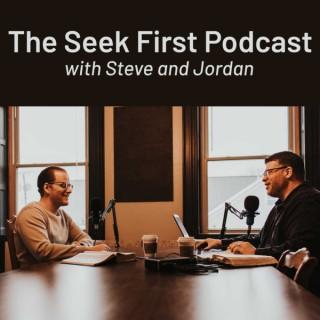 The Seek First Podcast with Steve and Jordan