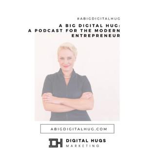 A Big Digital Hug - A Marketing Podcast For the Modern Entrepreneur