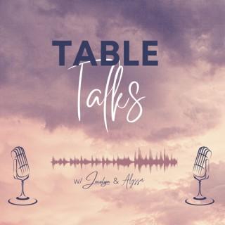 Table Talks w/ Jocelyn & Alyssa