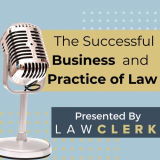 The Successful Business and Practice of Law - Presented by LAWCLERK