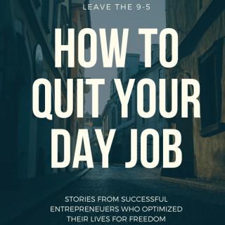How To Quit Your Day Job