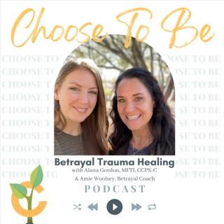 Choose To Be with Choose Recovery Services; Betrayal Trauma Healing