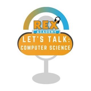 Rex Academy: Let's Talk Computer Science
