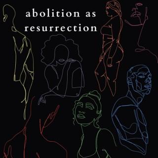 Abolition as Resurrection