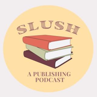 Slush: A Publishing Podcast