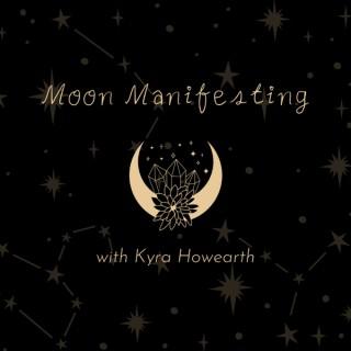 Moon Manifesting with Kyra Howearth