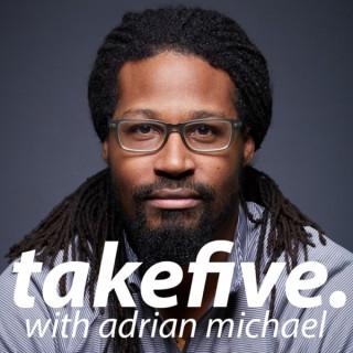take five with adrian michael