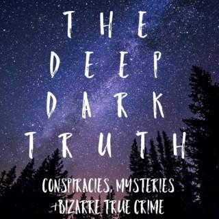 The Deep Dark Truth