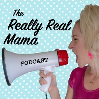 The Really Real Mama Podcast