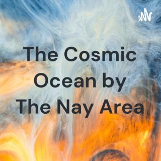 The Cosmic Ocean by The Nay Area