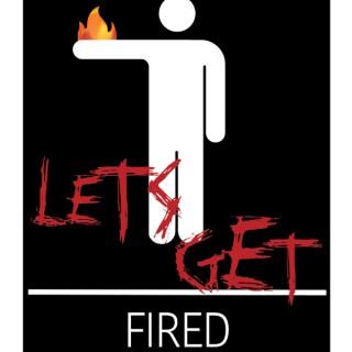 Let's Get Fired