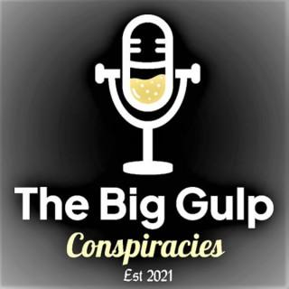 The Big Gulp Conspiracies Podcast