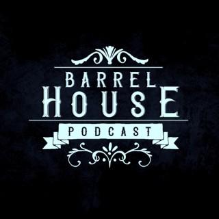 The Barrel House Podcast