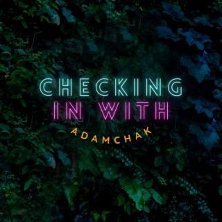 Checking in with Adamchak