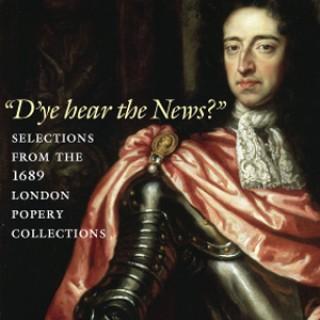 D'ye hear the News? Selections from the 1689 London Popery Collections