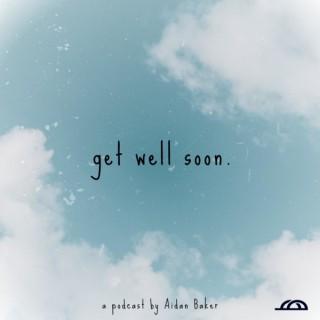 The Get Well Soon Podcast