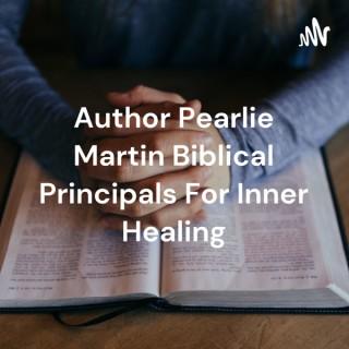 Author Pearlie Martin Biblical Principals For Inner Healing
