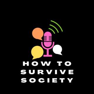 How to Survive Society