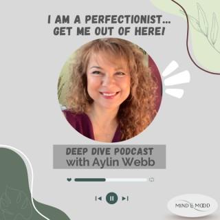 I am a perfectionist, get me out of here! Deep Dive Podcast