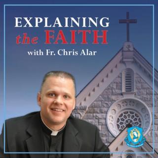 Explaining the Faith with Fr. Chris Alar