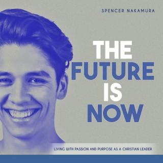 The Future Is Now Podcast - Living With Passion & Purpose as a Christian Leader