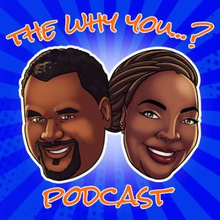 The Why You...? Podcast