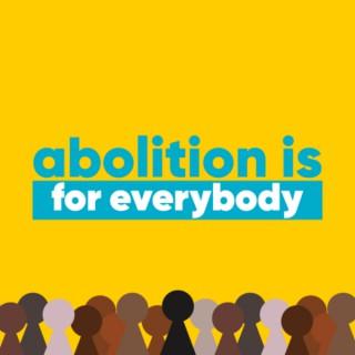Abolition is for Everybody
