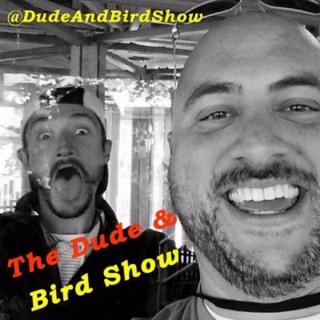 The Dude & Bird Show