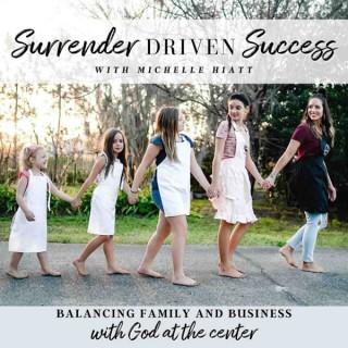 Surrender Driven Success - Biblical Mindset, Intentional Motherhood, Balancing Business and Family, Purpose, Success Strategi