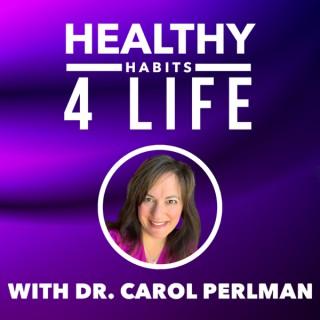 Healthy Habits 4 Life with Dr. Carol Perlman