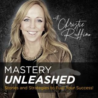 Mastery Unleashed with Christie Ruffino