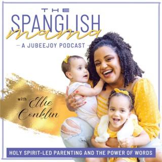 THE SPANGLISH MAMA?Holy Spirit-Led Parenting and the Power of Words using Biblically Based Affirmations for Spanish Bilingu