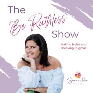 The Be Ruthless Show