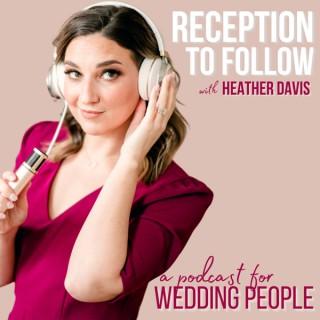 Reception to Follow: A Podcast for Wedding People!