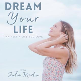 Dream Your Life: Manifest A Life You Love