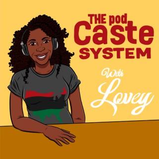 The pod Caste System with Lovey