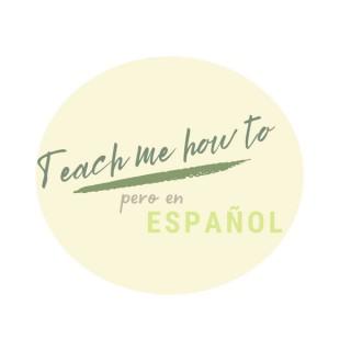 Teach me how to: pero en español
