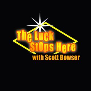 The Luck Stops Here With Scott Bowser