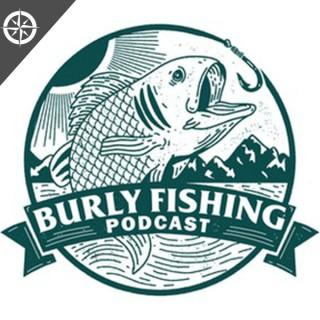 The Burly Fishing Podcast
