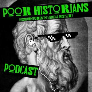 Poor Historians: Misadventures in Medical History Podcast