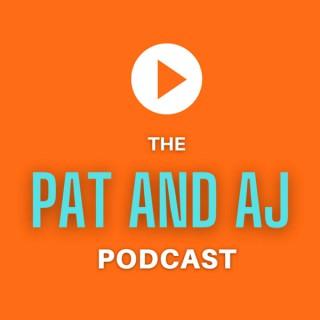 The Pat and AJ Podcast
