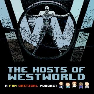 The Hosts Of Westworld: A podcast dedicated to HBO's Westworld
