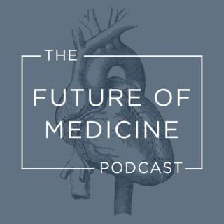 The Future of Medicine Podcast