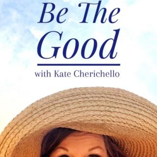 Be The Good with Kate