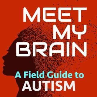 Meet My Brain - A Field Guide to Autism