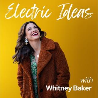 Electric Ideas with Whitney Baker