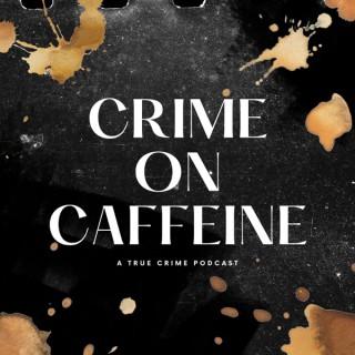 Crime on Caffeine