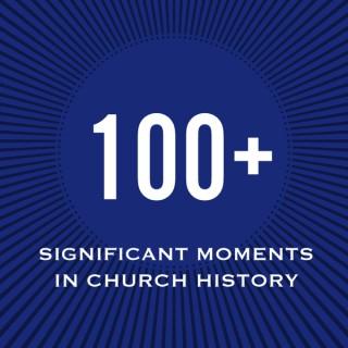 100+ Significant Moments in Church History